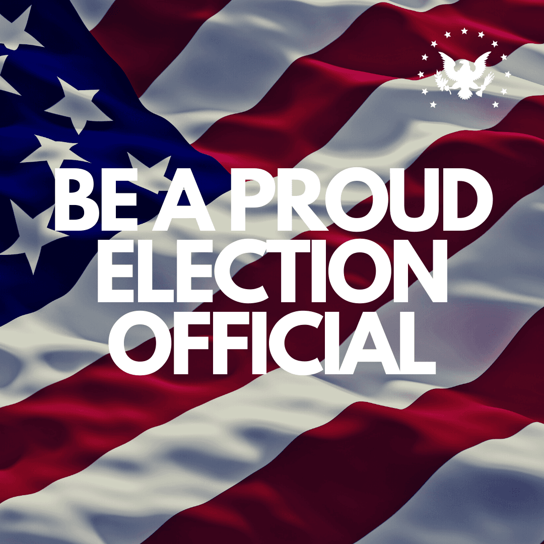 BE A PROUD POLL WORKER